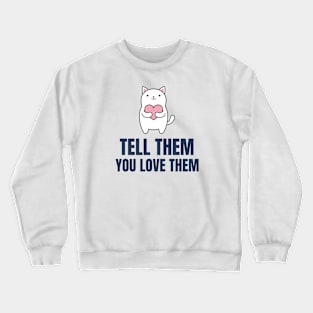 Tell Them You Love Them Crewneck Sweatshirt